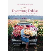 Floret Farm’’s Discovering Dahlias: A Guide to Growing and Arranging Magnificent Blooms