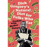 Dick Gregory’’s Natural Diet for Folks Who Eat: Cookin’’ with Mother Nature