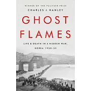 Ghost Flames: Life and Death in a Hidden War, Korea 1950-1953