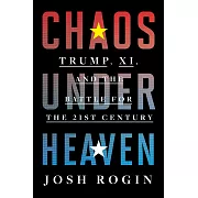 Chaos Under Heaven: Trump, XI, and the Battle for the Twenty-First Century