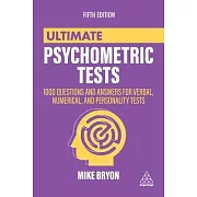Ultimate Psychometric Tests: Over 1000 Practical Questions for Verbal, Numerical, Diagrammatic and Personality Tests