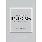 Little Book of Balenciaga: The Story of the Iconic Fashion House