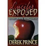 Lucifer Exposed: The Devil’’s Plan to Destroy your Life
