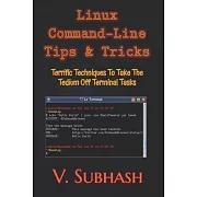 Linux Command-Line Tips & Tricks: Terrific Techniques To Take The Tedium Off Terminal Tasks
