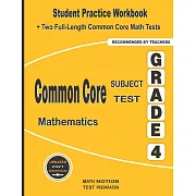 Common Core Subject Test Mathematics Grade 4: Student Practice Workbook + Two Full-Length Common Core Math Tests