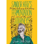 Sandor Katz’’s Fermentation Journeys: Recipes, Techniques, and Traditions from Around the World