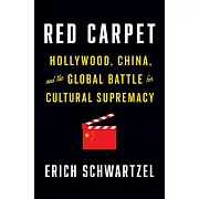 Red Carpet: Hollywood, China, and the Global Battle for Cultural Supremacy
