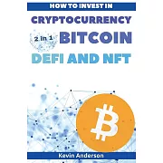 How to Invest in Cryptocurrency, Bitcoin, Defi and NFT - 2 Books in 1: Learn the Secrets to Build Generational Wealth During this Life Changing Bull R