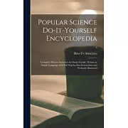 Popular Science Do-it-yourself Encyclopedia; Complete How-to Series for the Entire Family, Written in Simple Language With Full Step-by-step Instructi