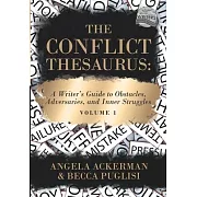 The Conflict Thesaurus: A Writer’’s Guide to Obstacles, Adversaries, and Inner Struggles (Volume 1)