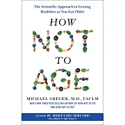 How Not to Age: The Scientific Approach to Getting Healthier as You Get Older