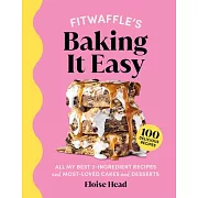 Fitwaffle’s Baking It Easy: All My Best 3-Ingredient Recipes and Most-Loved Sweets and Desserts (Easy Baking Recipes, Dessert Recipes, Simple Baki