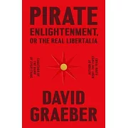 Pirate Enlightenment, or the Real Libertalia