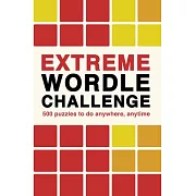 Extreme Wordle Challenge: 500 Puzzles to Do Anywhere, Anytime