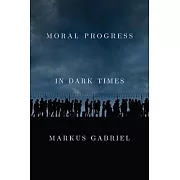 Moral Progress in Dark Times: Universal Values for the 21st Century