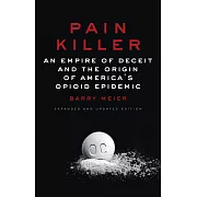 Pain Killer: An Empire of Deceit and the Origin of America’s Opioid Epidemic