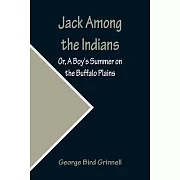 Jack Among the Indians; Or, A Boy’s Summer on the Buffalo Plains