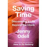 Saving Time : Discovering a Life Beyond the Clock