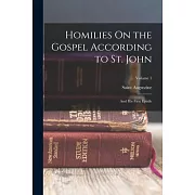 Homilies On the Gospel According to St. John: And His First Epistle; Volume 1