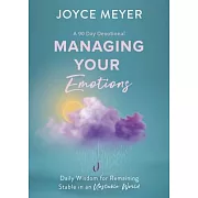 Managing Your Emotions: Daily Wisdom for Remaining Stable in an Unstable World, a 90 Day Devotional