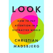 Look: How to Pay Attention in a Distracted World