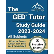 The GED Tutor Study Guide 2023 - 2024 All Subjects: 3 Practice Exams and GED Test Prep Book [6th Edition]
