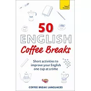 50 English Coffee Breaks: Short Activities to Improve Your English One Cup at a Time