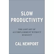 Slow Productivity: The Lost Art of Accomplishment Without Burnout