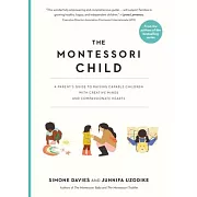 The Montessori Child: A Parent’s Guide to Raising Capable Children with Creative Minds and Compassionate Hearts