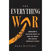 The Everything War: Amazon’s Ruthless Quest to Own the World and Remake Corporate Power