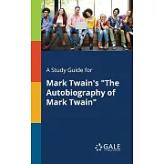 A Study Guide for Mark Twain’s ＂The Autobiography of Mark Twain＂