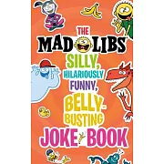 The Silly, Hilariously Funny, Belly-Busting Mad Libs Joke Book: World’s Greatest Word Game