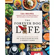 The Forever Dog Life: Over 120 Recipes, Longevity Tips, and New Science for Better Bowls and Healthier Homes