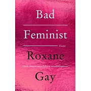 Bad Feminist [Tenth Anniversary Edition]: Essays