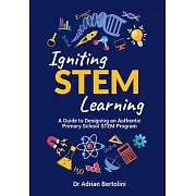 Igniting STEM Learning: A Guide to Designing an Authentic Primary School STEM Program