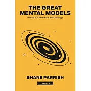 The Great Mental Models, Volume 2: Physics, Chemistry, and Biology