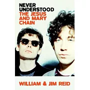 Never Understood: The Jesus and Mary Chain