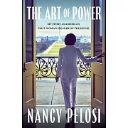 The Art of Power: My Story as America’s First Woman Speaker of the House