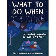 What to Do When I’m Gone: A Mother’s Wisdom to Her Daughter