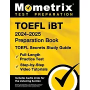 TOEFL IBT 2024-2025 Preparation Book - TOEFL Secrets Study Guide, Full-Length Practice Test, Step-By-Step Video Tutorials: [Includes Audio Links for t