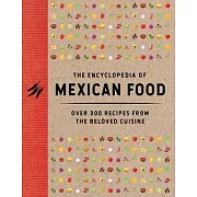 The Encyclopedia of Mexican Food: 350 Recipes from the Beloved Cuisine