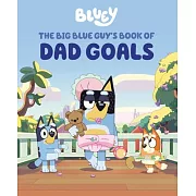 Bluey: The Big Blue Guy’s Book of Dad Goals