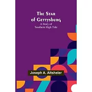The Star of Gettysburg: A Story of Southern High Tide