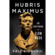Hubris Maximus: The Shattering of Elon Musk