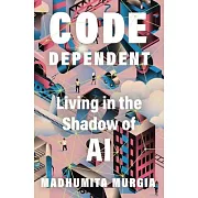 Code Dependent: Living in the Shadow of AI