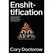 Enshittification: Why Everything Suddenly Got Worse and What to Do about It