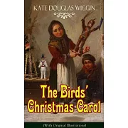 The Birds’ Christmas Carol (with Original Illustrations): Children’s Classic