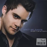 Matt Belsante / Blame It On My Youth