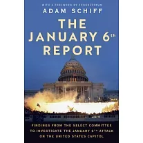 The January 6th Report: Findings from the Select Committee to Investigate the January 6 Attack on the United States Capitol