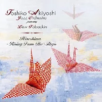 Toshiko Akiyoshi / Hiroshima：Rising from the Abyss